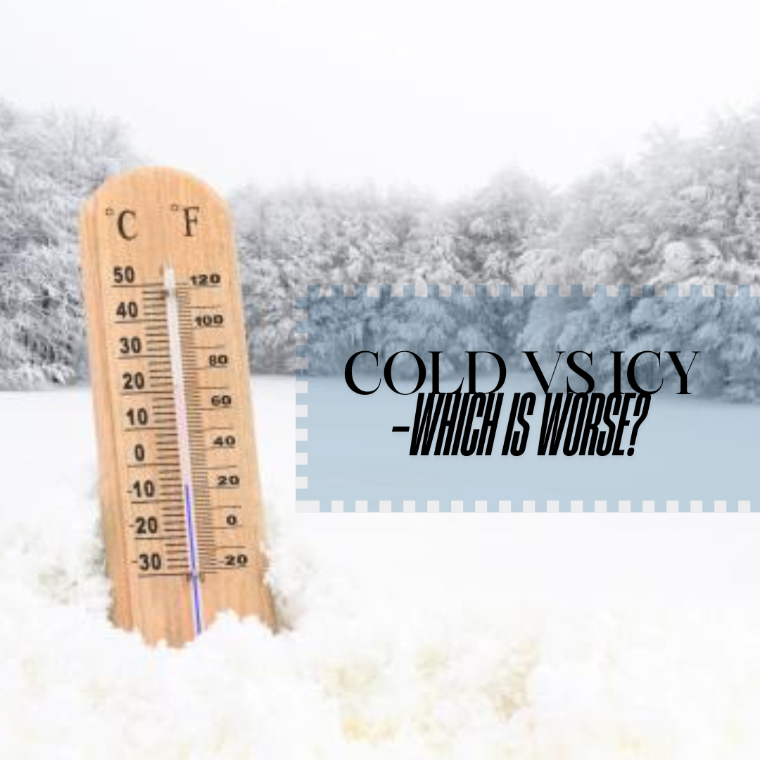 Cold vs Icy Weather-Which is worse?